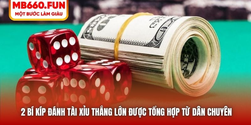 2 bí kíp đánh tài xỉu thắng lớn được tổng hợp từ dân chuyên